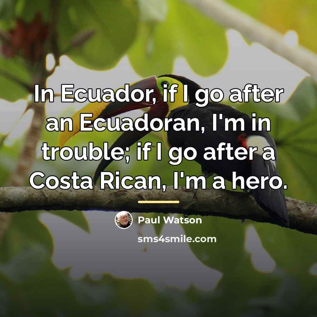 “In Ecuador, if I go after an Ecuadoran, I'm in…” quote by Paul Watson