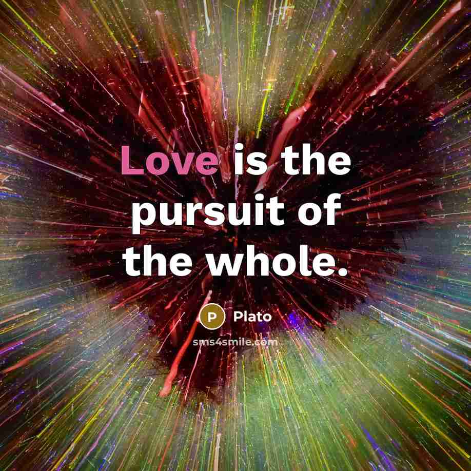 “Love is the pursuit of the whole.…” quote by Plato