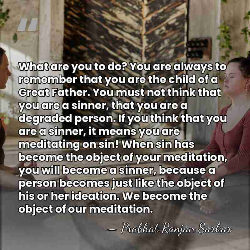 What are you to do? You are always to remember that you&hellip; - Prabhat Ranjan Sarkar