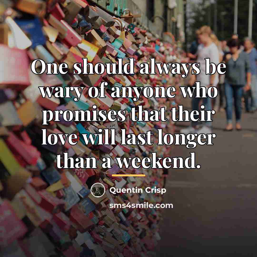 “One should always be wary of anyone who promises that…” quote by Quentin Crisp