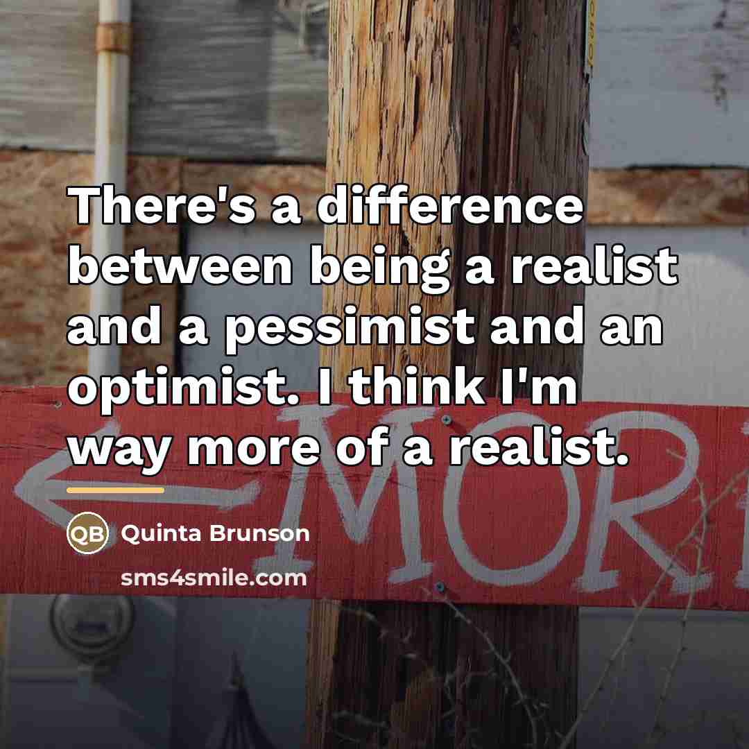 “There's a difference between being a realist and a pessimist…” quote by Quinta Brunson