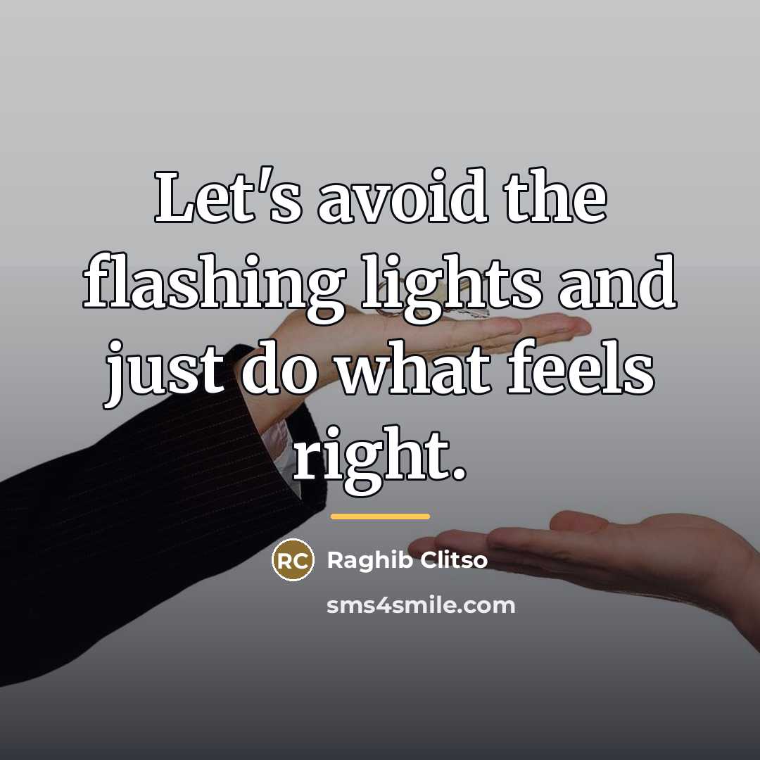 “Let's avoid the flashing lights and just do what feels…” quote by Raghib Clitso