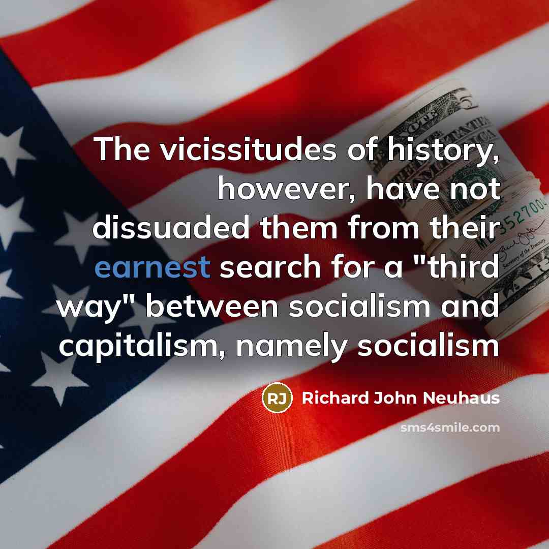 “The vicissitudes of history, however, have not dissuaded them from…” quote by Richard John Neuhaus