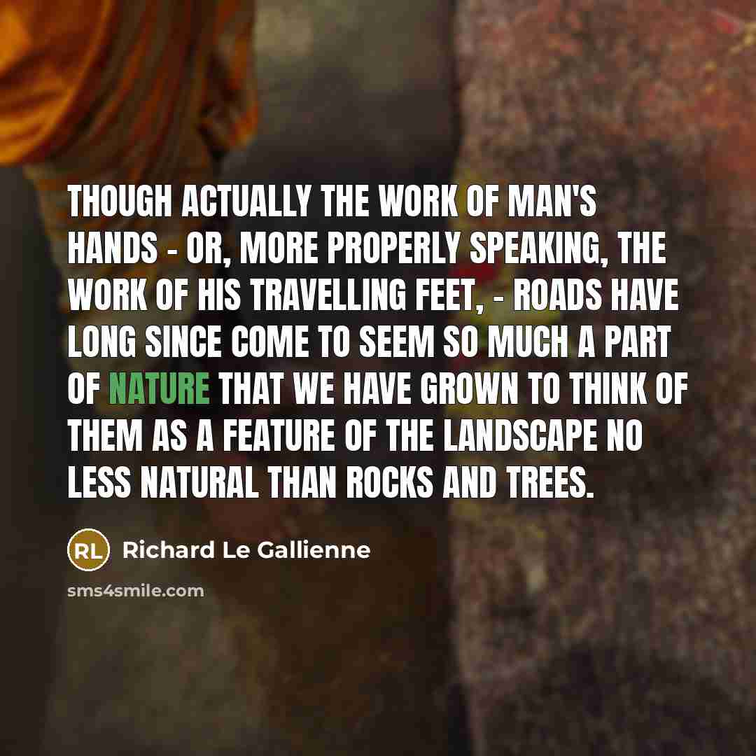 “Though actually the work of man's hands - or, more…” quote by Richard Le Gallienne