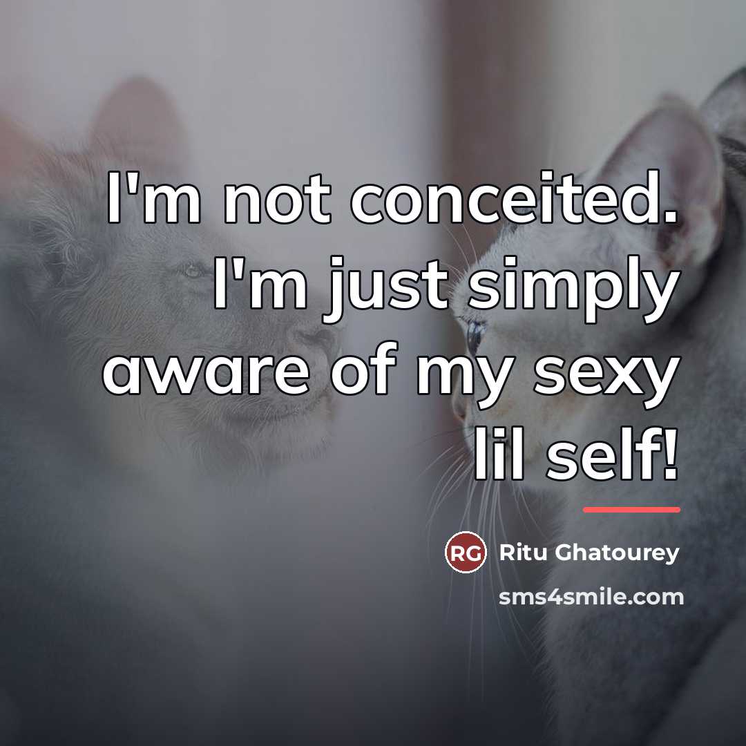 “I'm not conceited. I'm just simply aware of my sexy…” quote by Ritu Ghatourey
