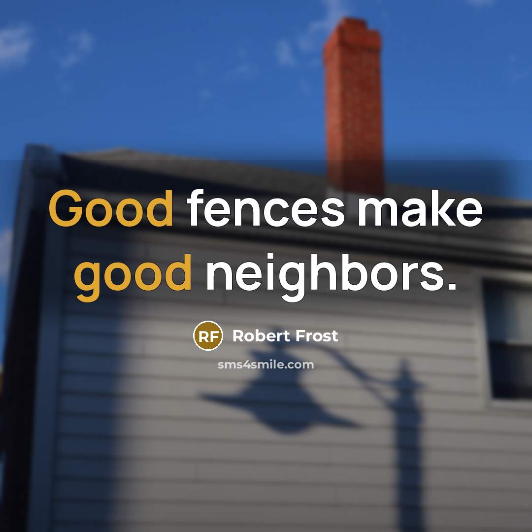 “Good fences make good neighbors.…” quote by Robert Frost