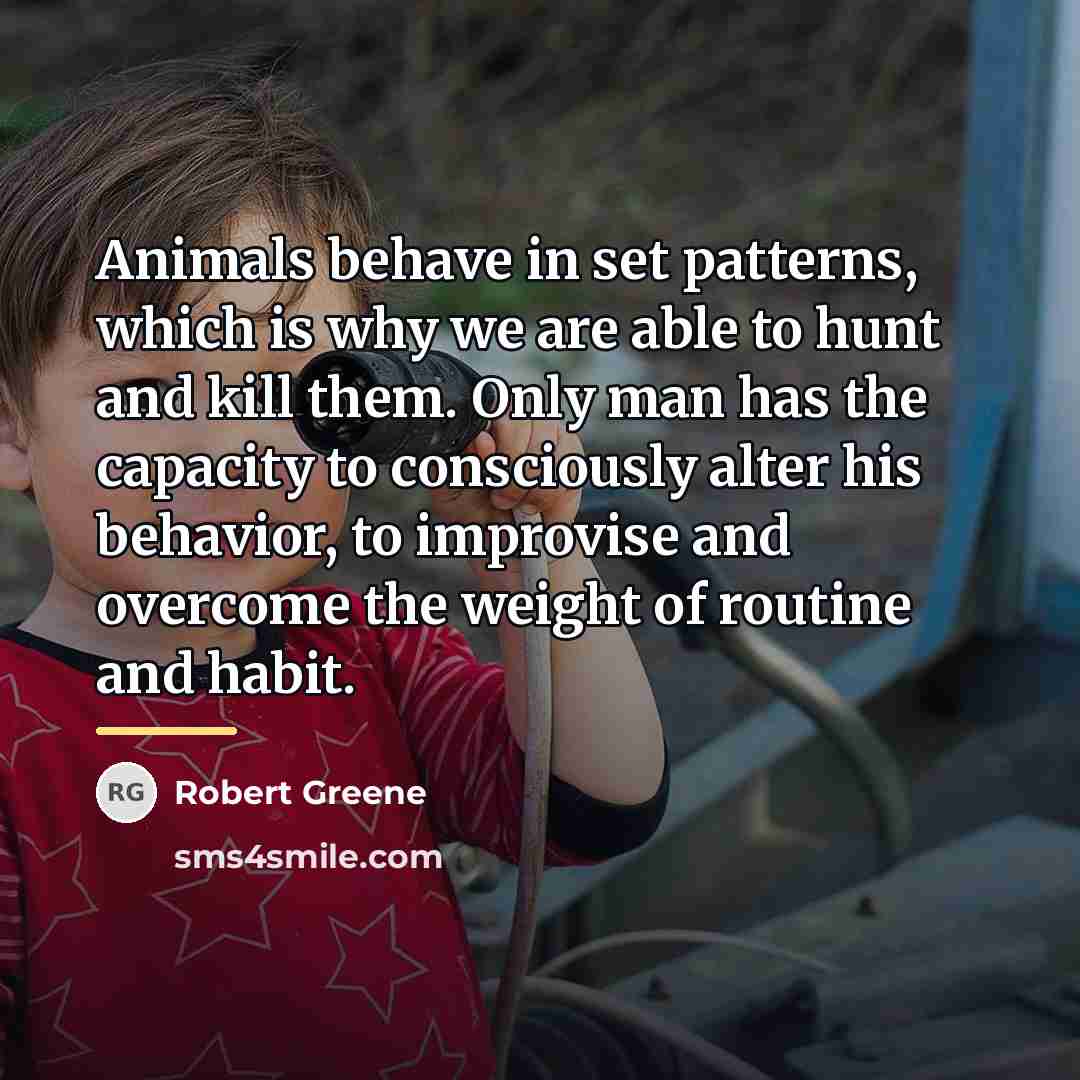 “Animals behave in set patterns, which is why we are…” quote by Robert Greene
