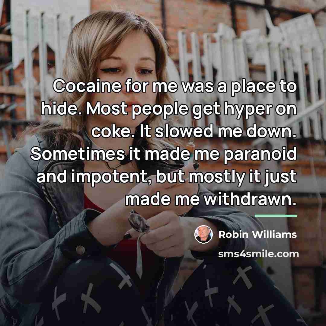 “Cocaine for me was a place to hide. Most people…” quote by Robin Williams
