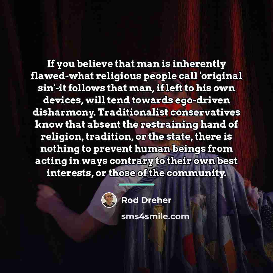 “If you believe that man is inherently flawed-what religious people…” quote by Rod Dreher