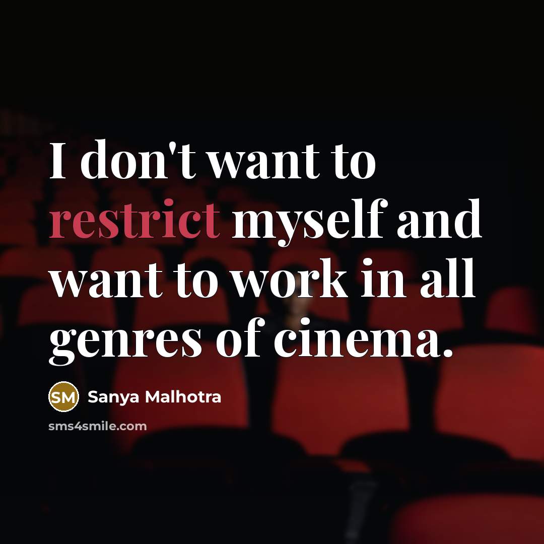“I don't want to restrict myself and want to work…” quote by Sanya Malhotra