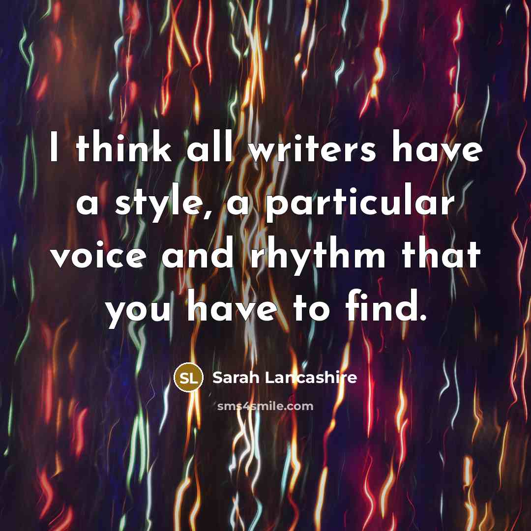 “I think all writers have a style, a particular voice…” quote by Sarah Lancashire
