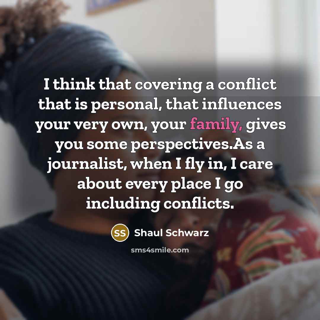 “I think that covering a conflict that is personal, that…” quote by Shaul Schwarz