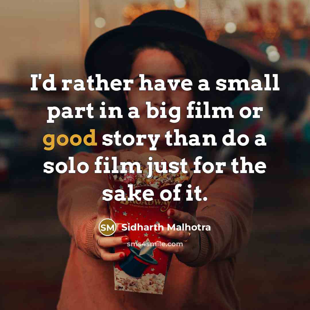 “I'd rather have a small part in a big film…” quote by Sidharth Malhotra