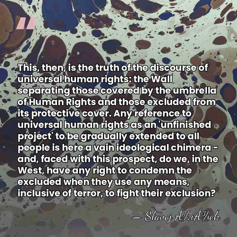 This, then, is the truth of the discourse of universal human rights:&hellip; - Slavoj Å½iÅ¾ek