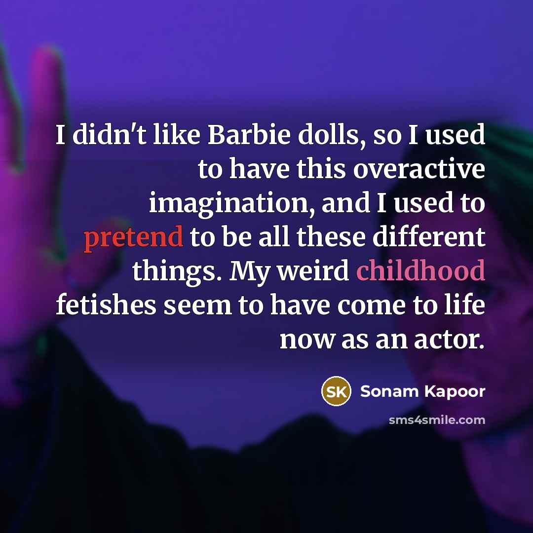 “I didn't like Barbie dolls, so I used to have…” quote by Sonam Kapoor