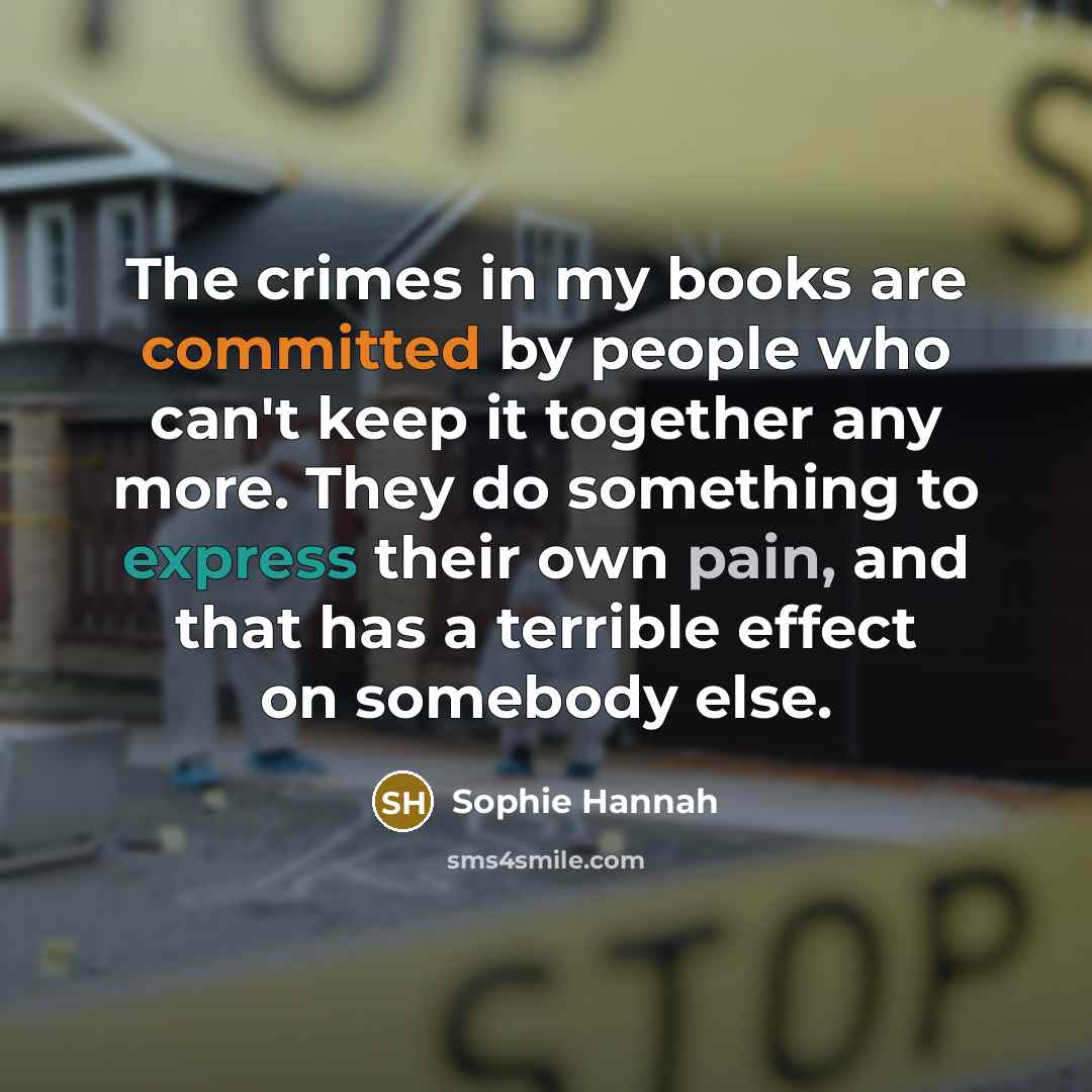 “The crimes in my books are committed by people who…” quote by Sophie Hannah