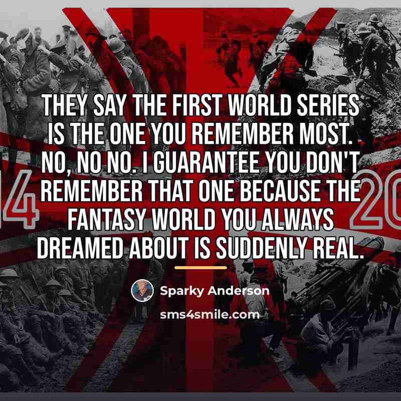 “They say the first World Series is the one you…” quote by Sparky Anderson
