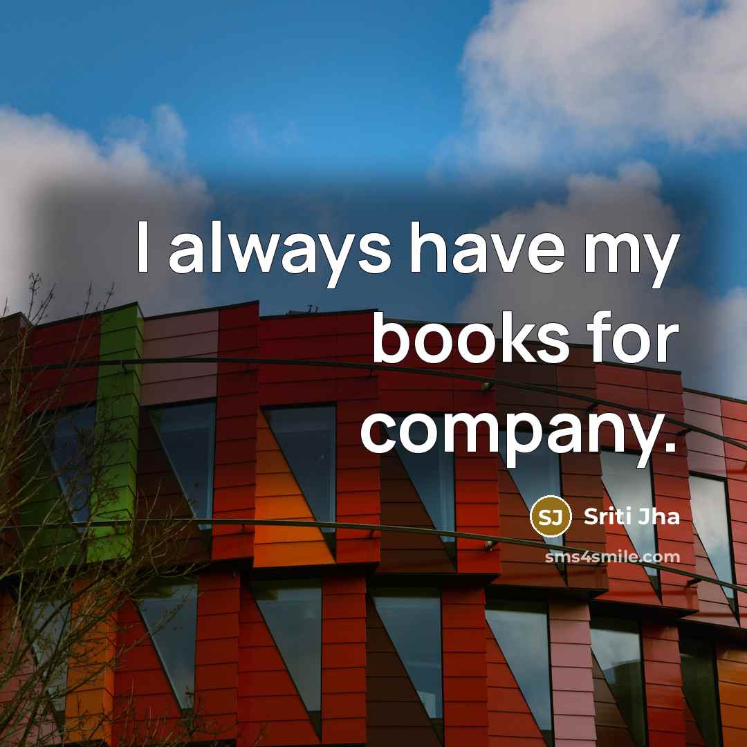 “I always have my books for company.…” quote by Sriti Jha