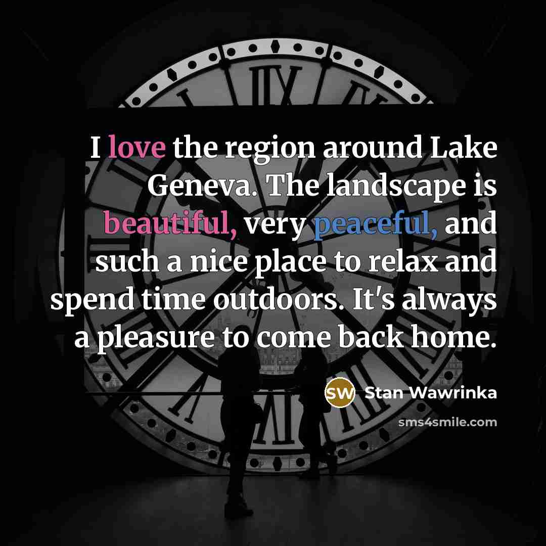 “I love the region around Lake Geneva. The landscape is…” quote by Stan Wawrinka