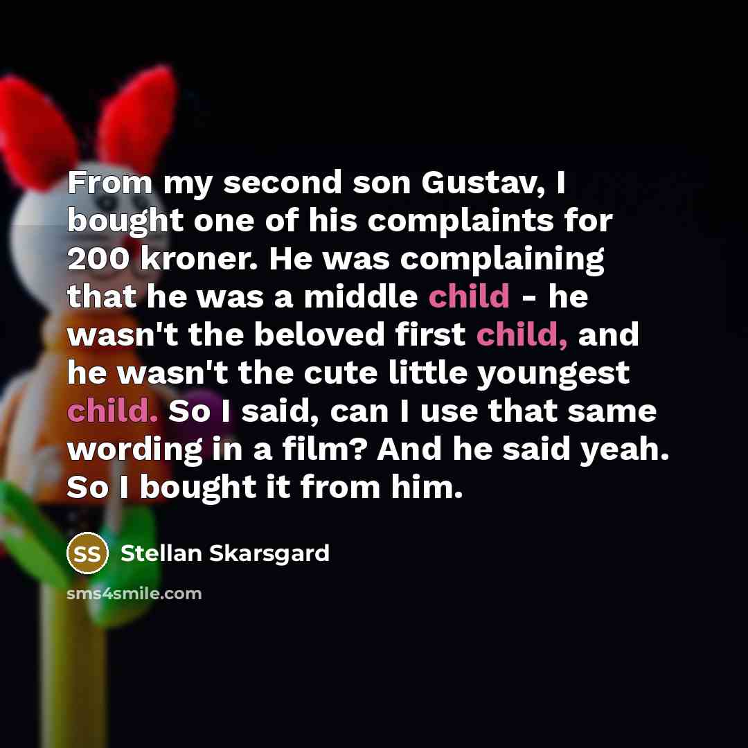 “From my second son Gustav, I bought one of his…” quote by Stellan Skarsgard