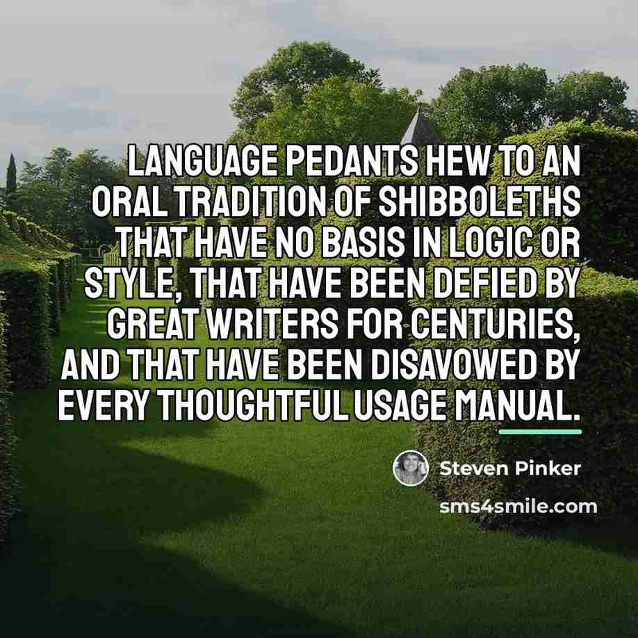 “Language pedants hew to an oral tradition of shibboleths that…” quote by Steven Pinker