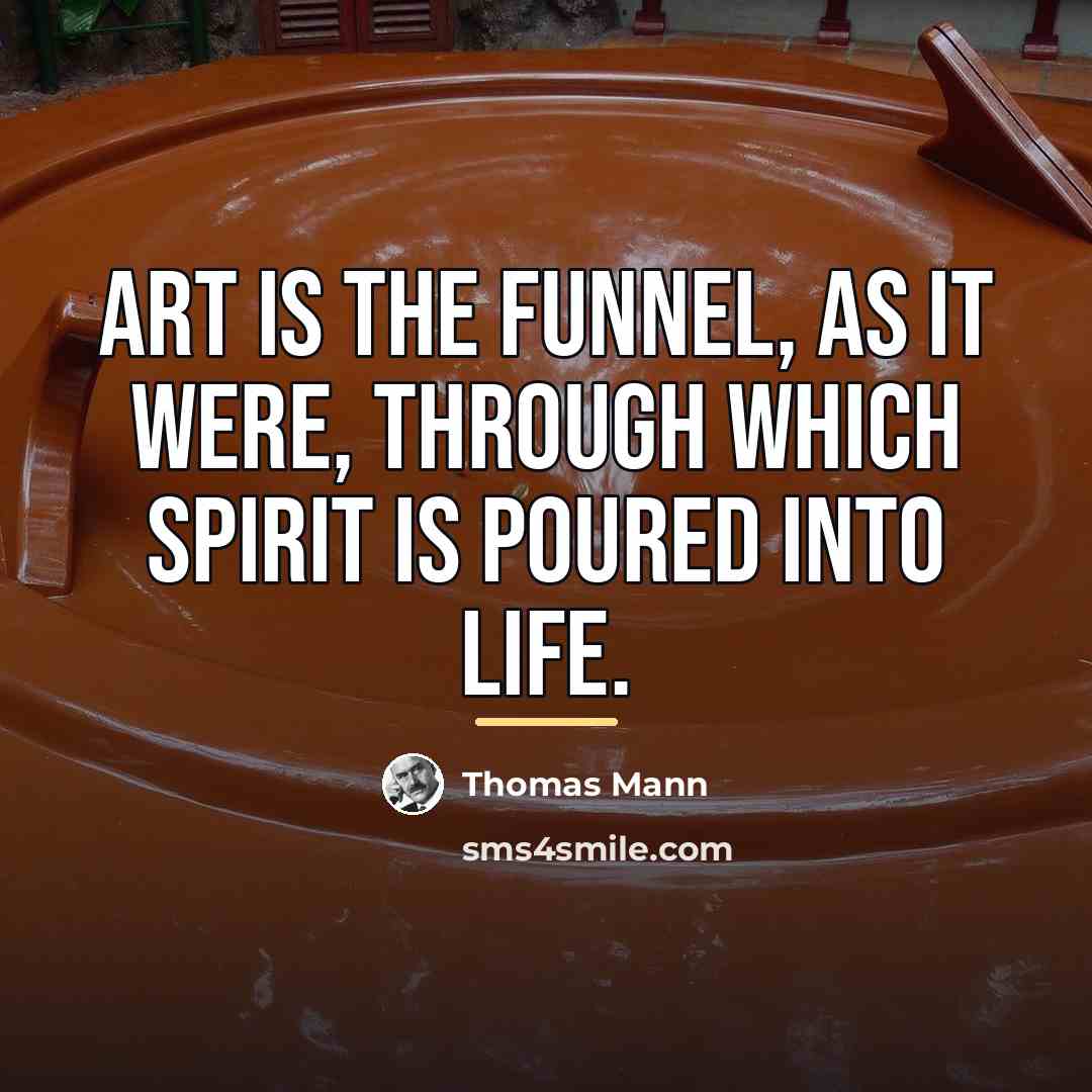 “Art is the funnel, as it were, through which spirit…” quote by Thomas Mann