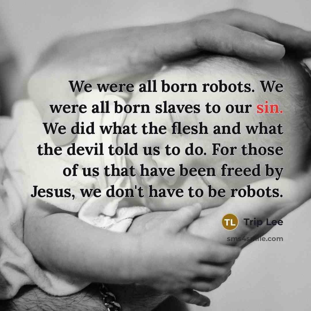 “We were all born robots. We were all born slaves…” quote by Trip Lee