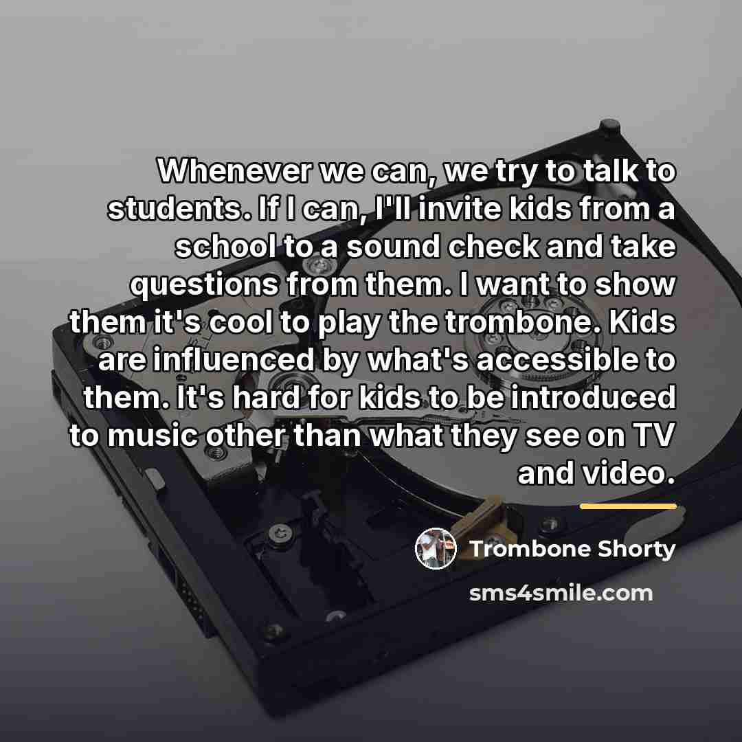 “Whenever we can, we try to talk to students. If…” quote by Trombone Shorty