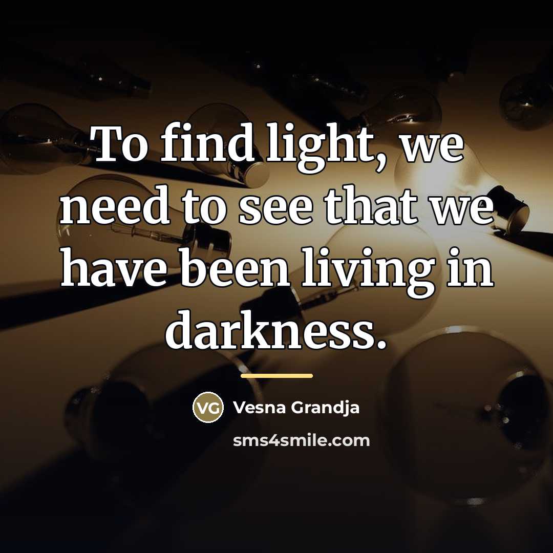 “To find light, we need to see that we have…” quote by Vesna Grandja