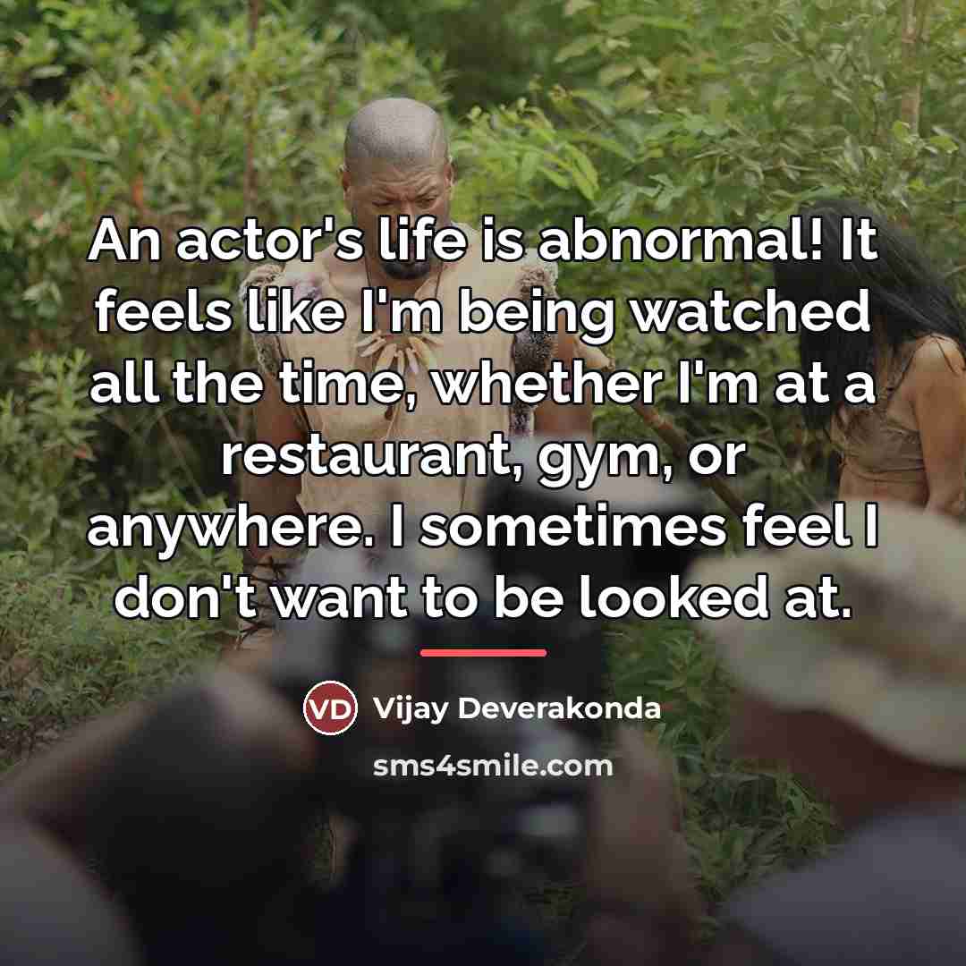 “An actor's life is abnormal! It feels like I'm being…” quote by Vijay Deverakonda
