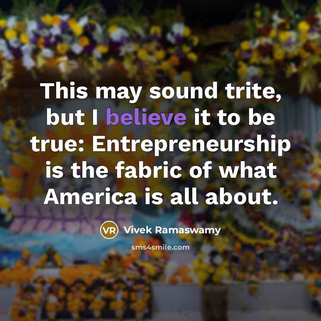 “This may sound trite, but I believe it to be…” quote by Vivek Ramaswamy