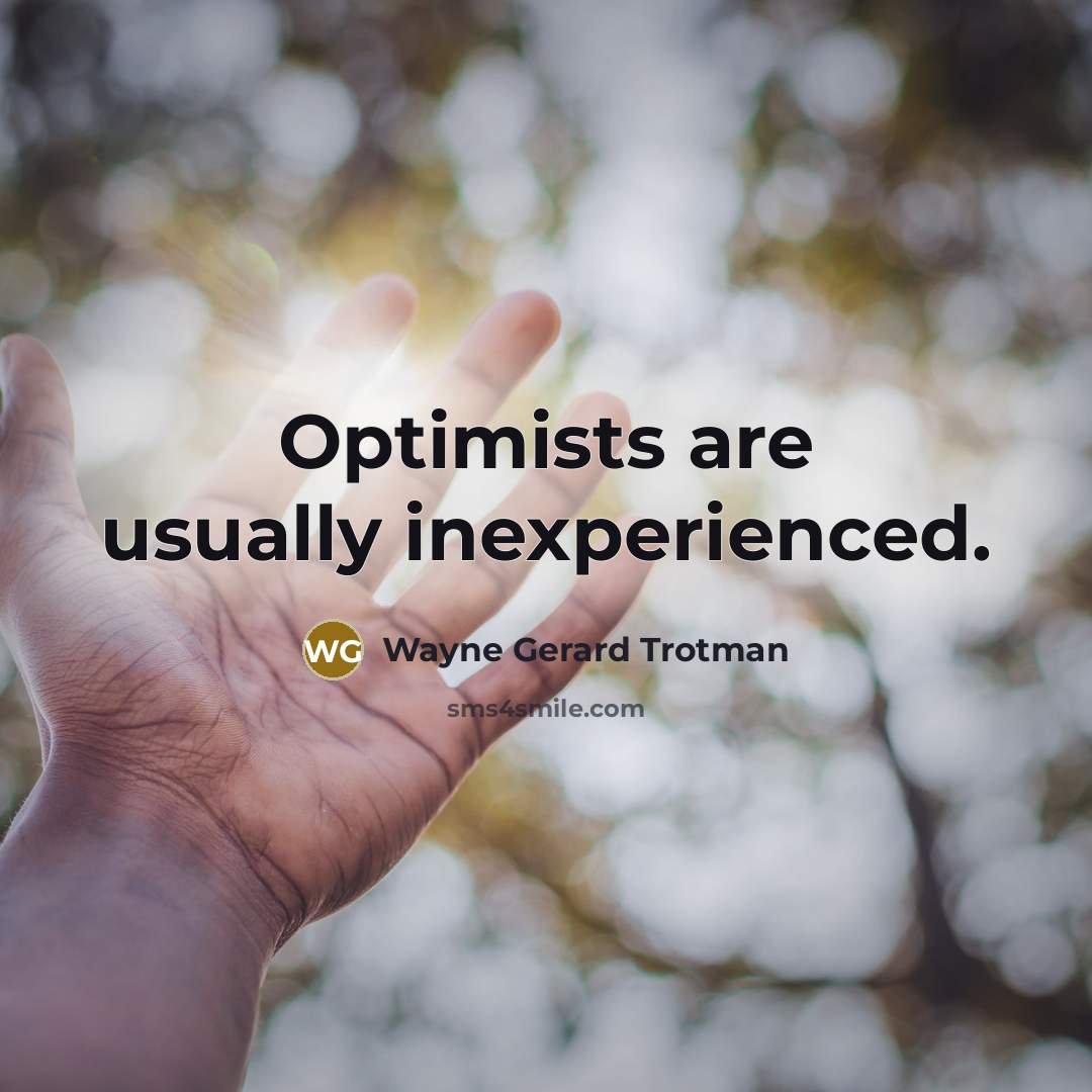 “Optimists are usually inexperienced.…” quote by Wayne Gerard Trotman