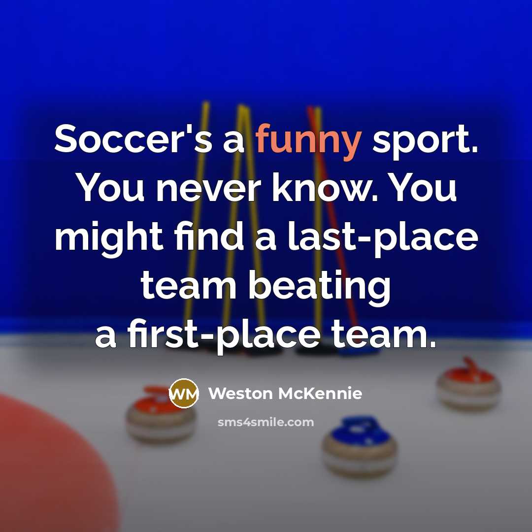 “Soccer's a funny sport. You never know. You might find…” quote by Weston McKennie