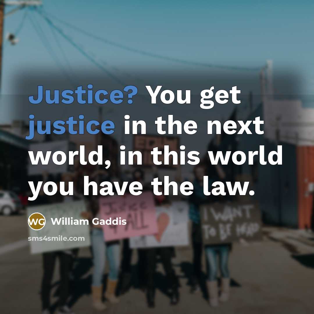“Justice? You get justice in the next world, in this…” quote by William Gaddis