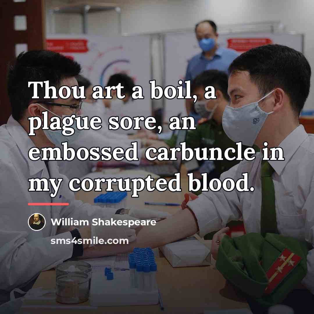 “Thou art a boil, a plague sore, an embossed carbuncle…” quote by William Shakespeare