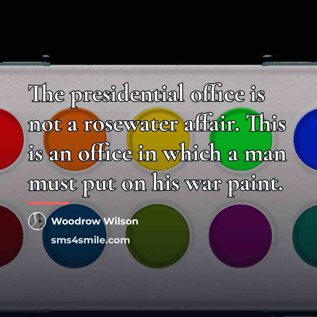 “The presidential office is not a rosewater affair. This is…” quote by Woodrow Wilson