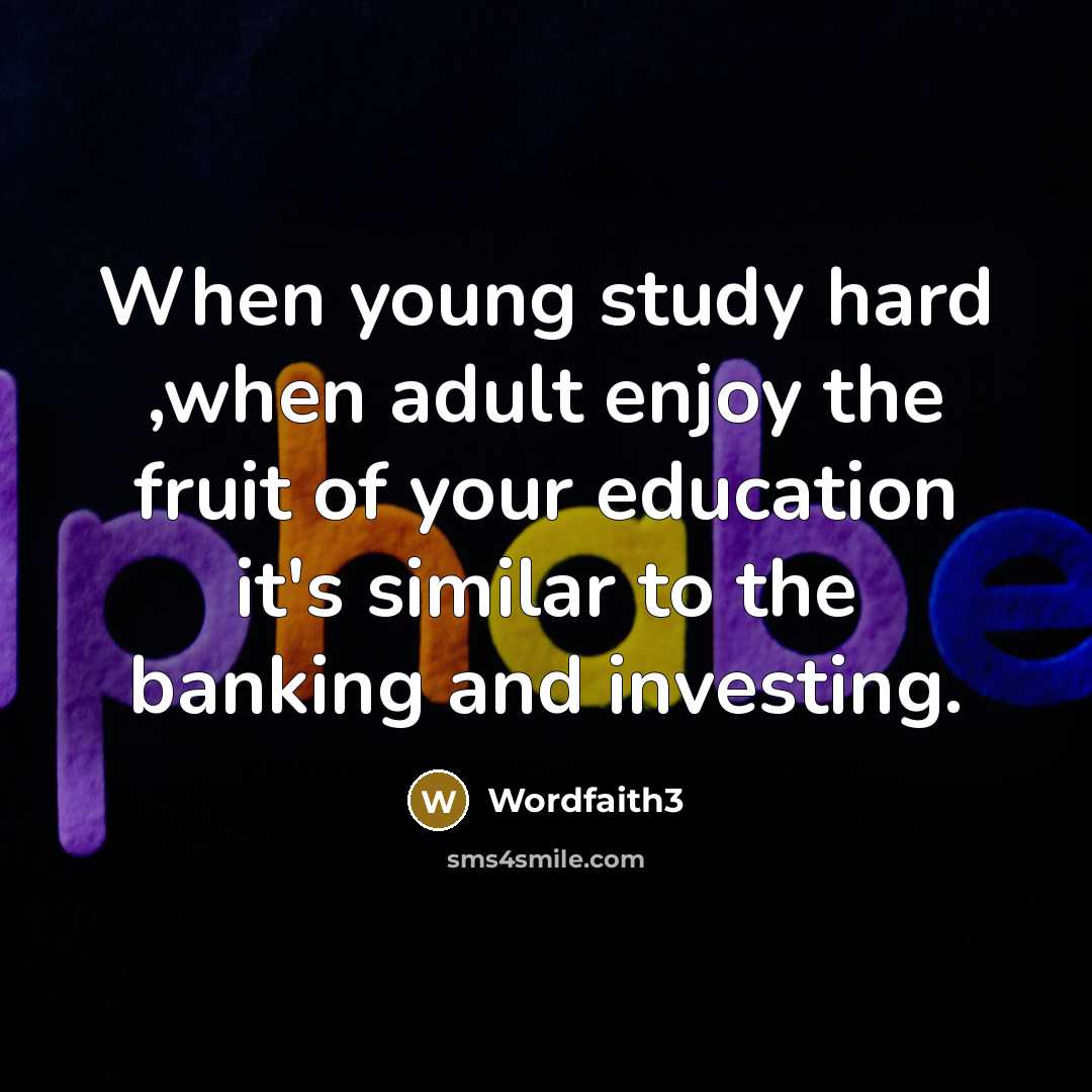 “When young study hard ,when adult enjoy the fruit of…” quote by Wordfaith3