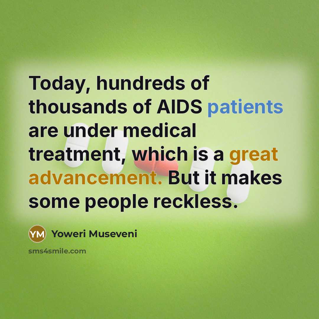 “Today, hundreds of thousands of AIDS patients are under medical…” quote by Yoweri Museveni