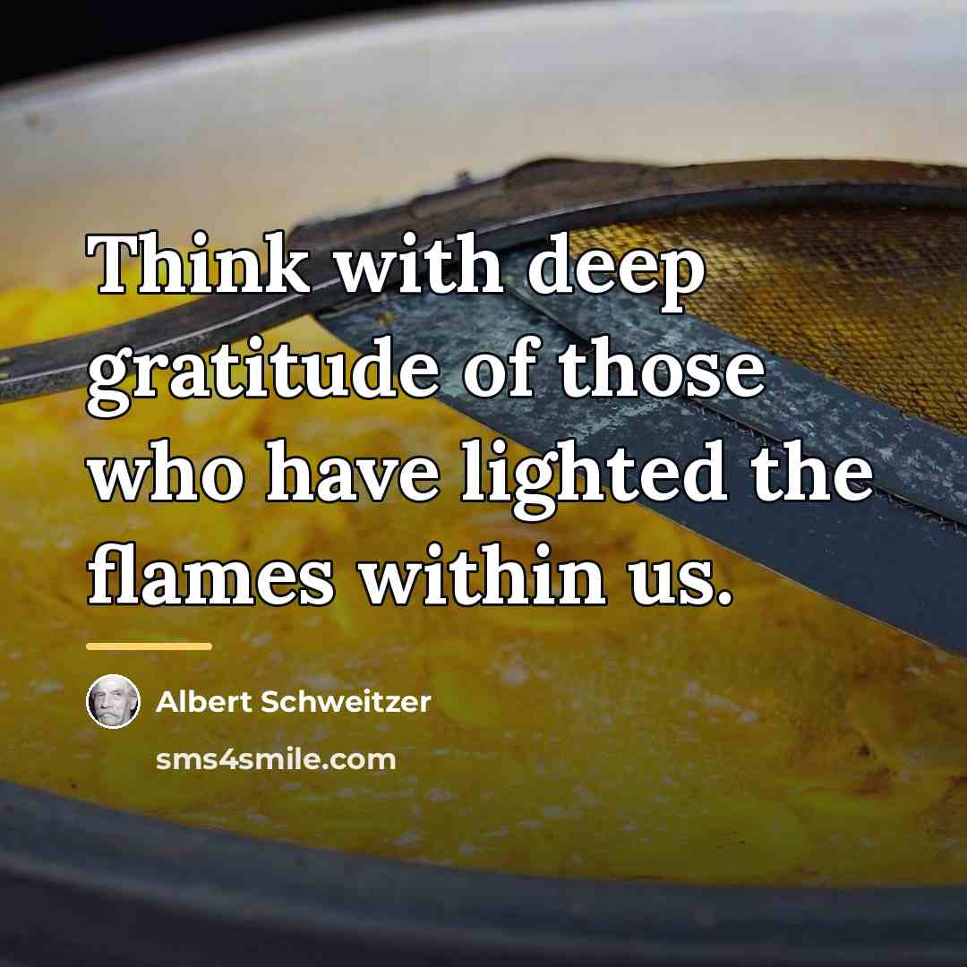 “Think with deep gratitude of those who have lighted the…” quote by Albert Schweitzer