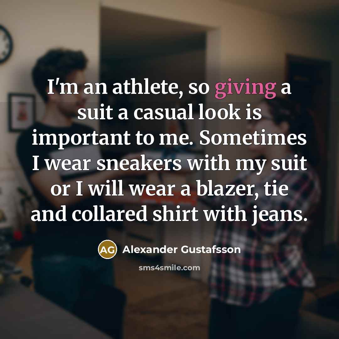 “I'm an athlete, so giving a suit a casual look…” quote by Alexander Gustafsson