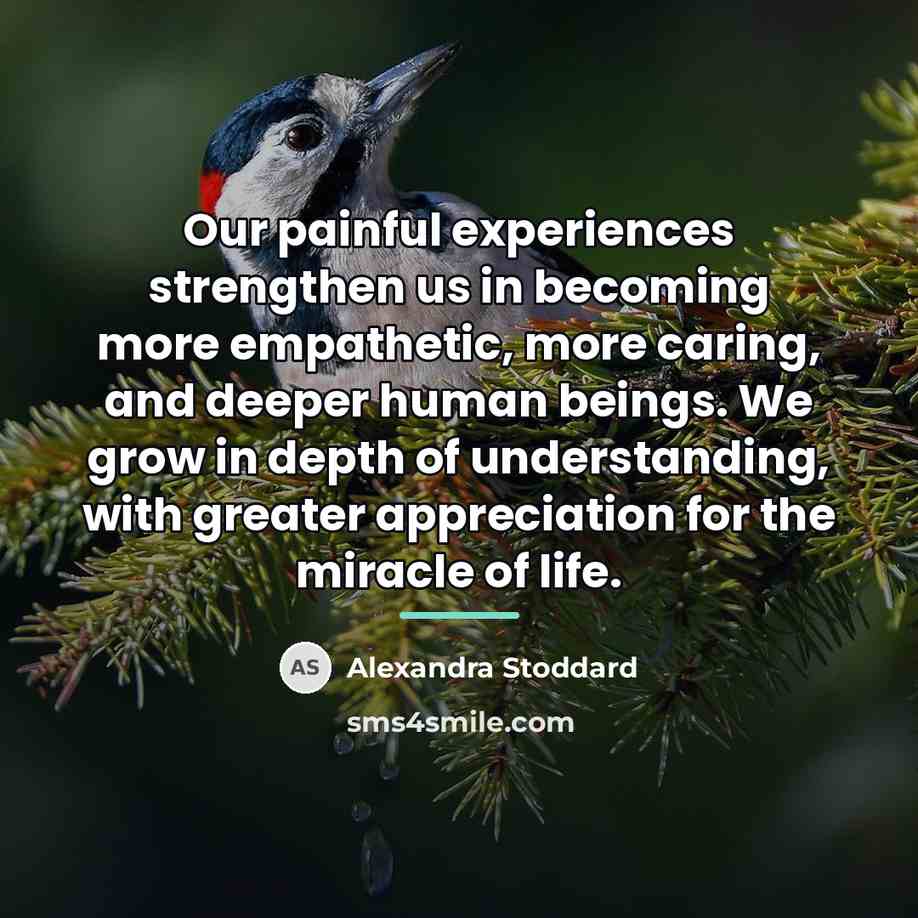 “Our painful experiences strengthen us in becoming more empathetic, more…” quote by Alexandra Stoddard