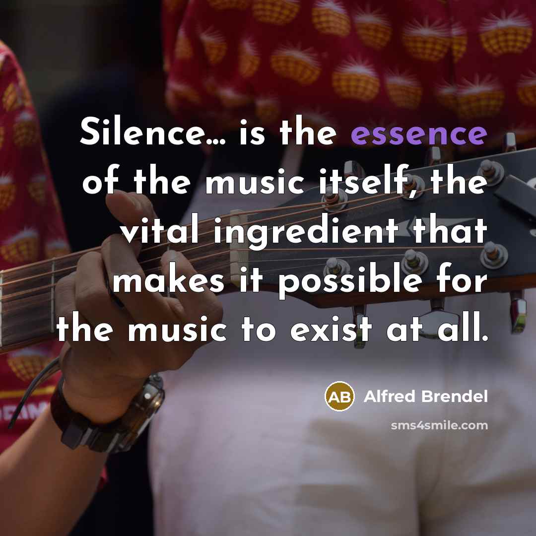 “Silence... is the essence of the music itself, the vital…” quote by Alfred Brendel