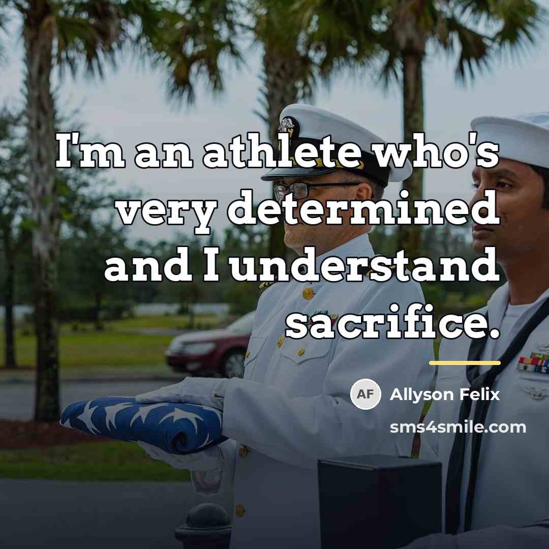 “I'm an athlete who's very determined and I understand sacrifice.…” quote by Allyson Felix