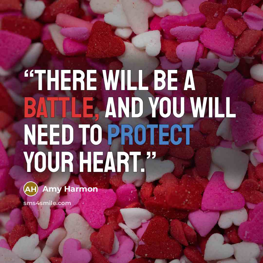 “There will be a battle, and you will need to protect your heart.” quote by Amy Harmon