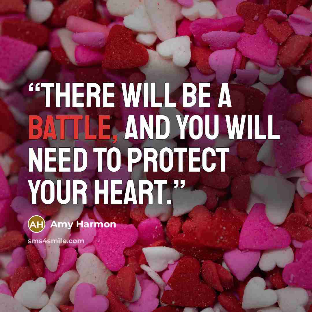 “There will be a battle, and you will need to protect your heart.” quote by Amy Harmon