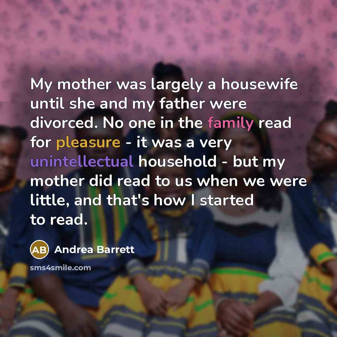 “My mother was largely a housewife until she and my…” quote by Andrea Barrett