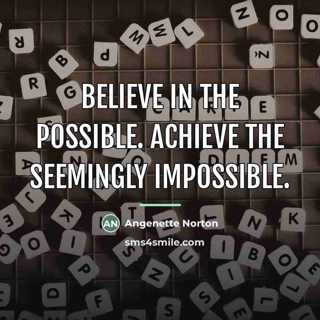 “Believe in the possible. Achieve the seemingly impossible.…” quote by Angenette Norton