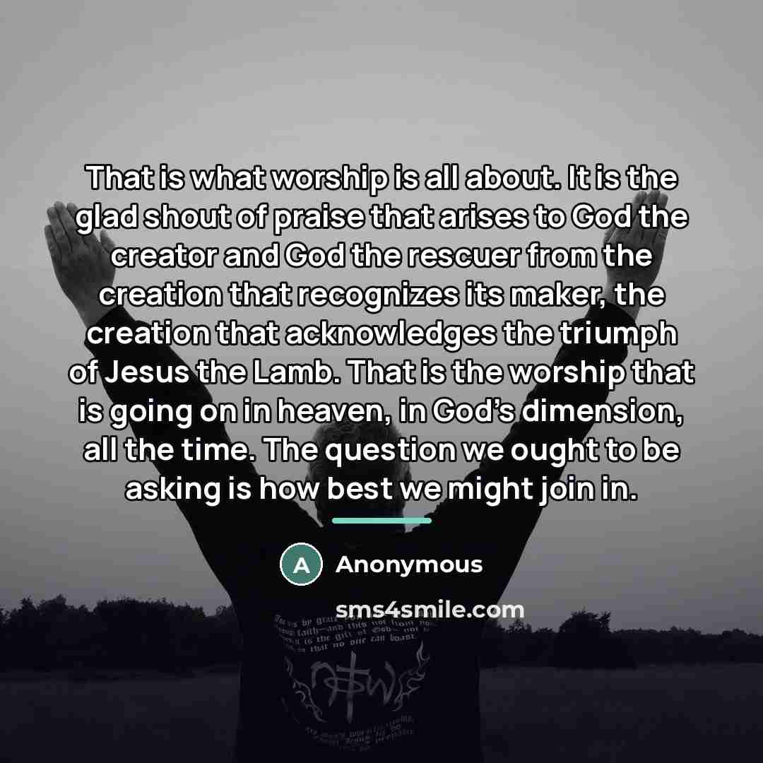 “That is what worship is all about. It is the…” quote by Anonymous