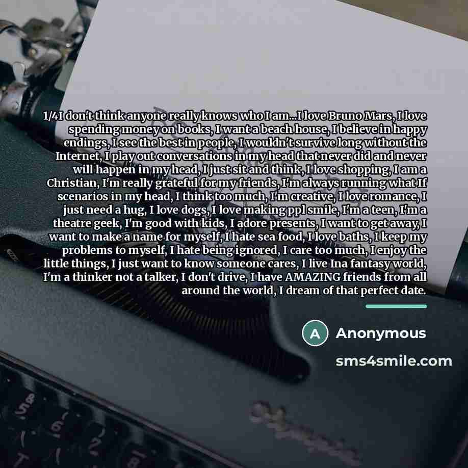 “1/4I don't think anyone really knows who I am...I love…” quote by Anonymous