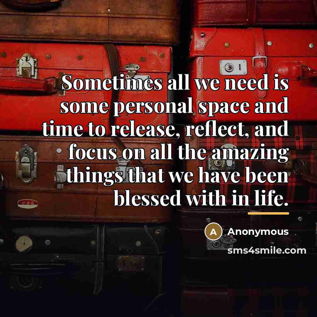 “Sometimes all we need is some personal space and time…” quote by Anonymous